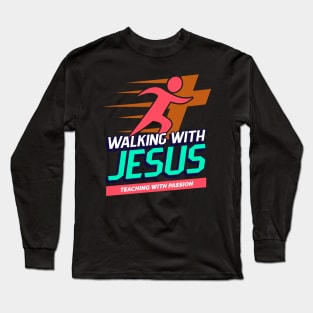 Walking With Jesus Teaching With Passion Long Sleeve T-Shirt